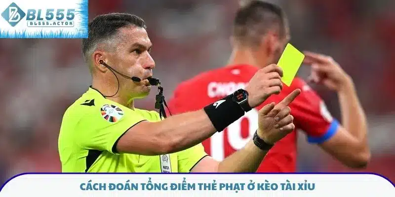 Cách đoán tổng điểm thẻ phạt ở kèo tài xỉu