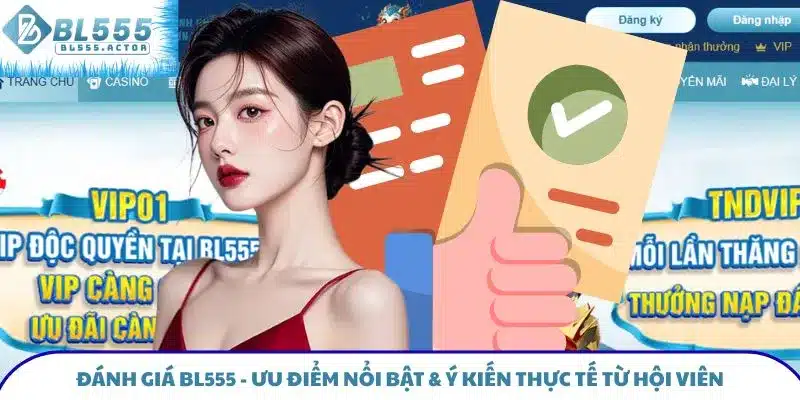 Đánh Giá BL555 - Ưu Điểm Nổi Bật & Phản Hồi Từ Hội Viên