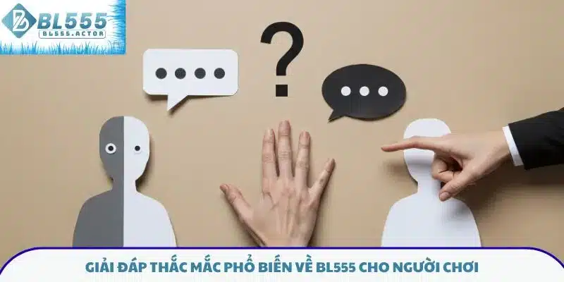 Giải đáp thắc mắc phổ biến về BL555 cho người chơi