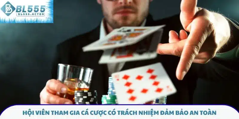 Hội viên tham gia cá cược có trách nhiệm đảm bảo an toàn