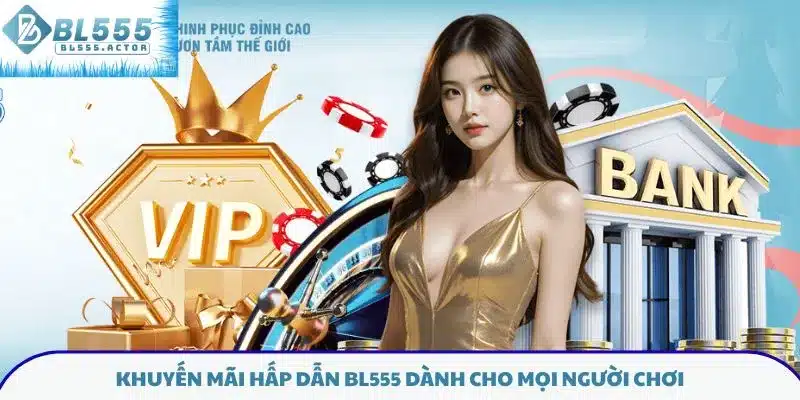Khuyến mãi hấp dẫn BL555 dành cho mọi người chơi