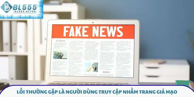 Lỗi thường gặp là người dùng truy cập nhầm trang giả mạo