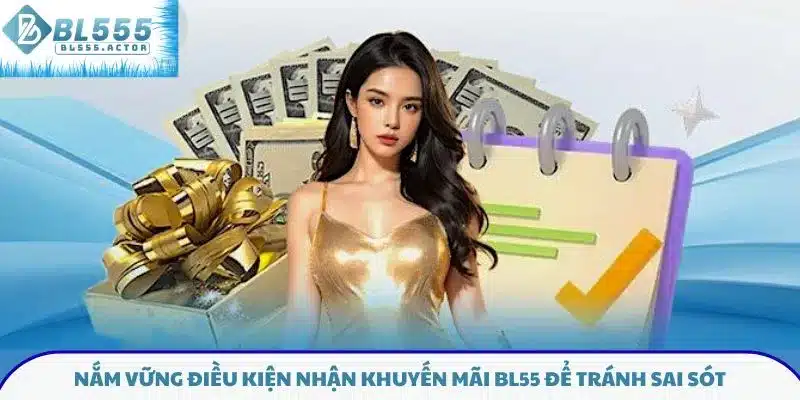 Nắm vững điều kiện nhận khuyến mãi BL55 để tránh sai sót