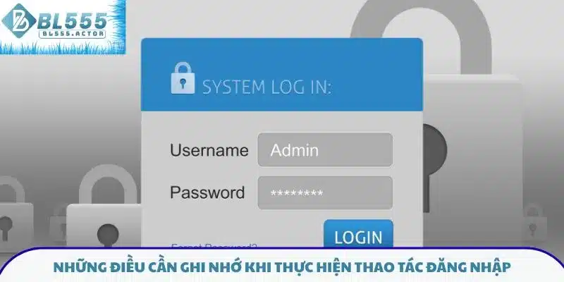 Những điều cần ghi nhớ khi thực hiện thao tác đăng nhập