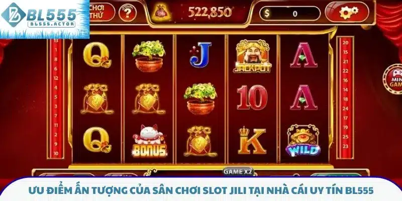 Ưu điểm ấn tượng của sân chơi slot JILI tại nhà cái uy tín BL555