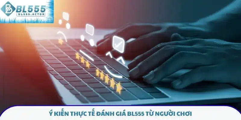 Ý kiến thực tế đánh giá BL555 từ người chơi